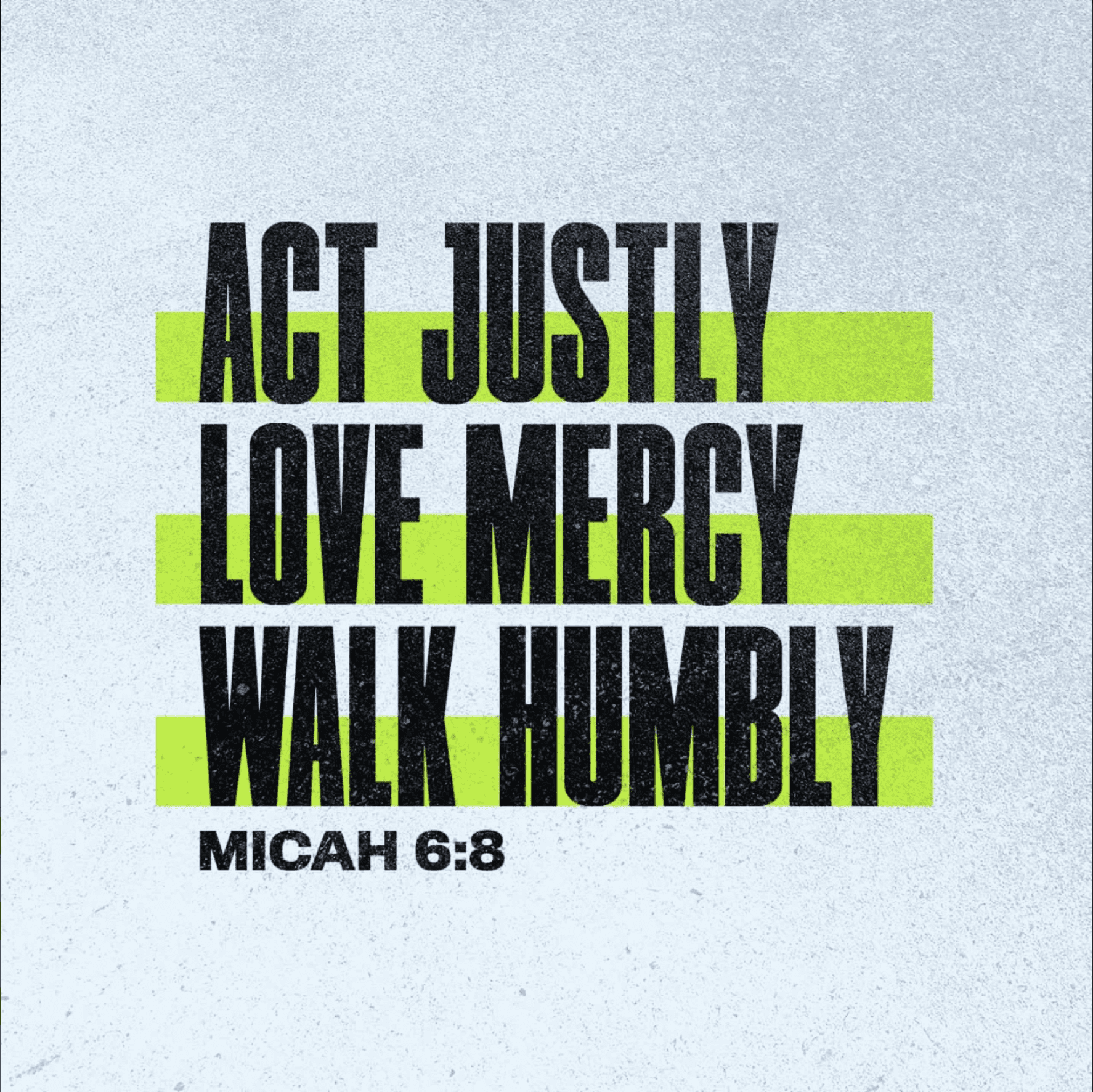 Micah 6:8 - Act Justly, Love Mergy, Walk Humbly